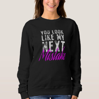 You Look Like My Next Mistake Cute Flirt Party Pic T Shirt