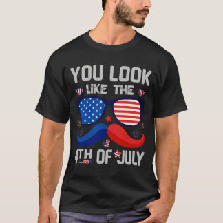 You Look Like The 4Th Of July America Flag T Shirt