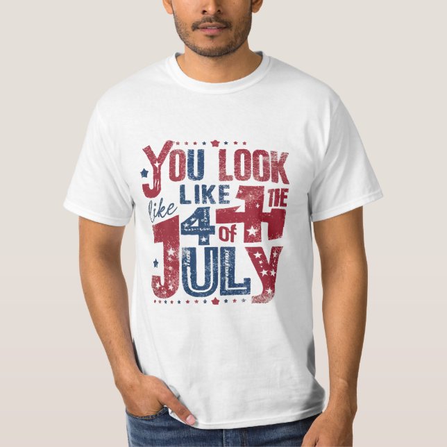 you look like the 4th of july  t shirt (Framsida)