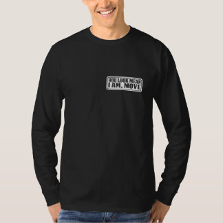 You Look Mean I Am Move T Shirt