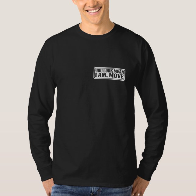 You Look Mean I Am Move T Shirt (Framsida)