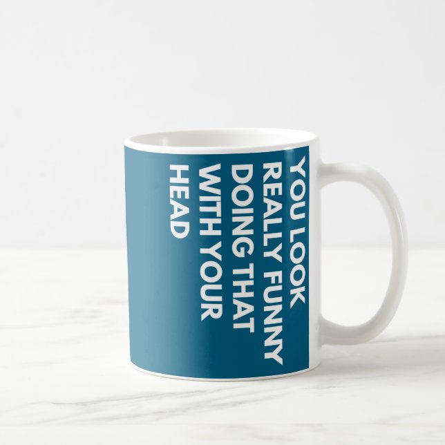 You Look Really Funny Doing That With Your Head  Kaffemugg (Höger)