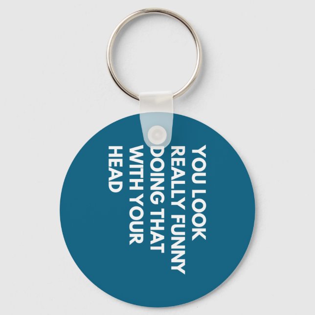 You Look Really Funny Doing That With Your Head  Nyckelring (Framsida)