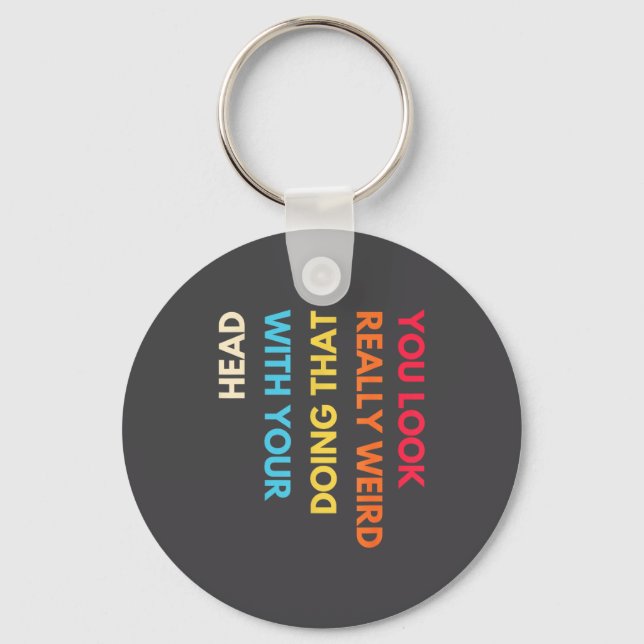 You Look Really Weird Doing That With Your Head Fu Nyckelring (Framsida)