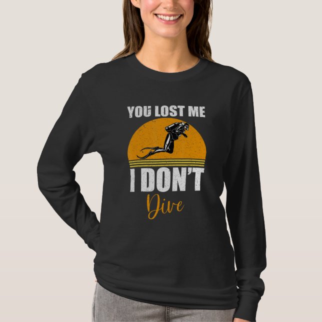 You Lost Me I Don't Dive  Scuba Diving Diver T Shirt (Framsida)