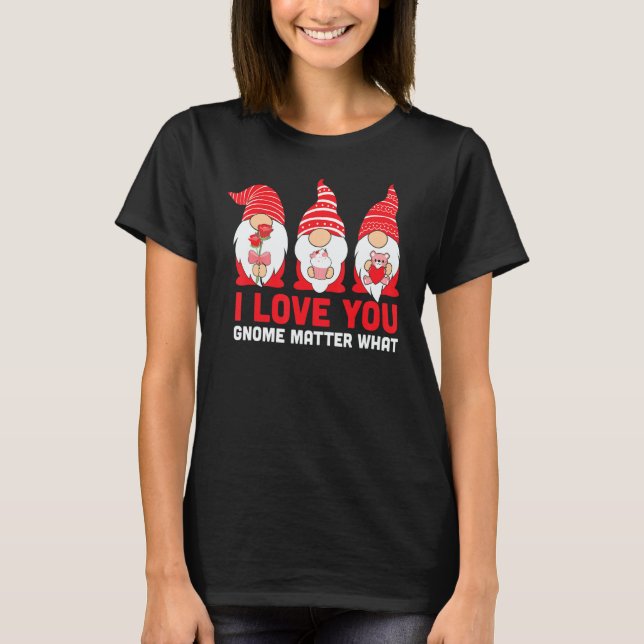 You Love Gnome Matter What Valentines Day Gnomes H T Shirt (Framsida)