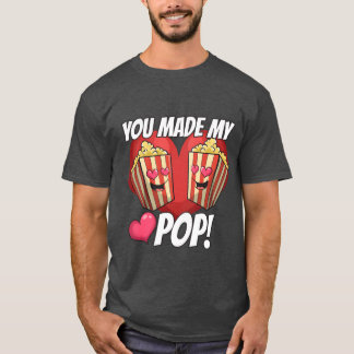 You Made My Pop Love girl T Shirt
