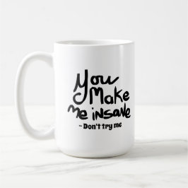 You Make Me Insane Black Ink Quote Kaffemugg
