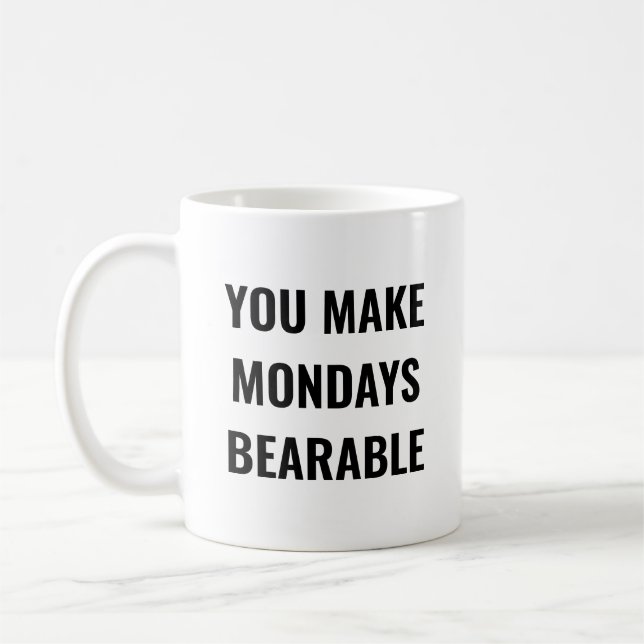 You Make Mondays Bearable Motivational Quote Kaffemugg (Vänster)