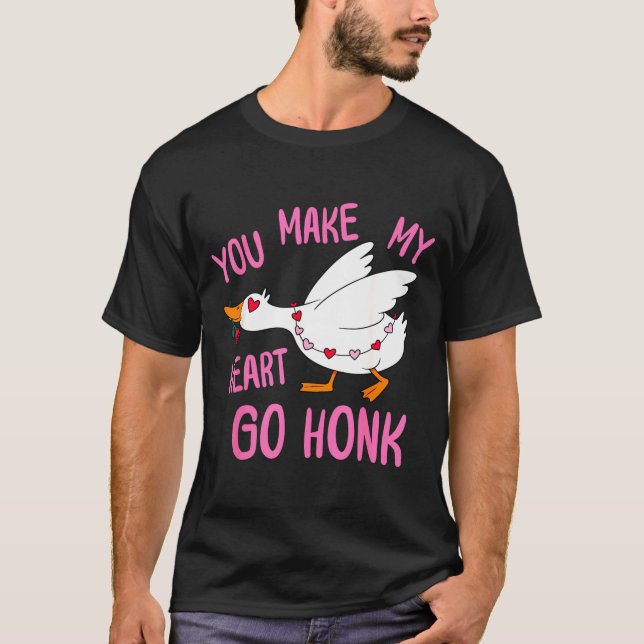 You Make My Heart Go Honk Funny Goose Valentine Sa T Shirt (Framsida)