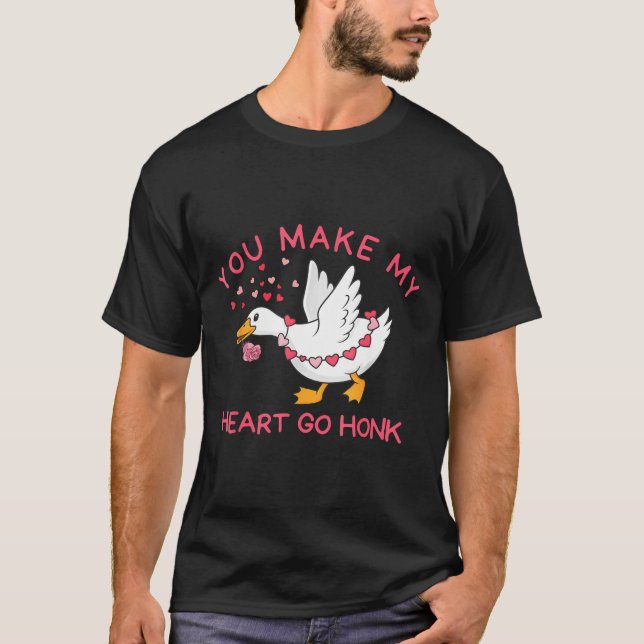 You Make My Heart Go Honk Funny Valentine Silly Go T Shirt (Framsida)