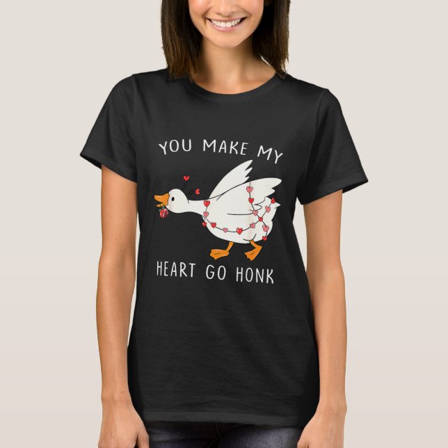 You Make My Heart Go Honk Goose Valentine's Day  T Shirt (Framsida)