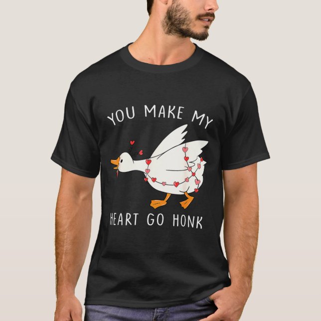 You Make My Heart Go Honk Goose Valentine's Day  T Shirt (Framsida)