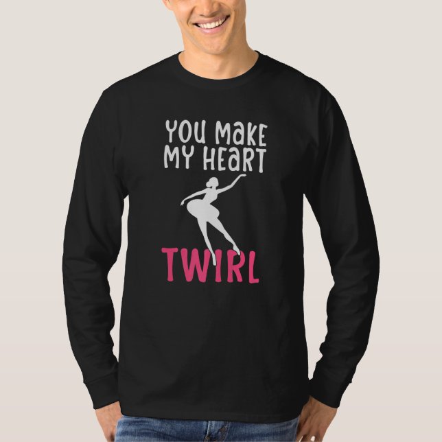 You make my Heart Twirl Dancing Ballet   T Shirt (Framsida)