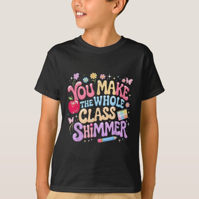 You Make The Whole Cl Shimmer Cute School Gift _1  T Shirt (Framsida)
