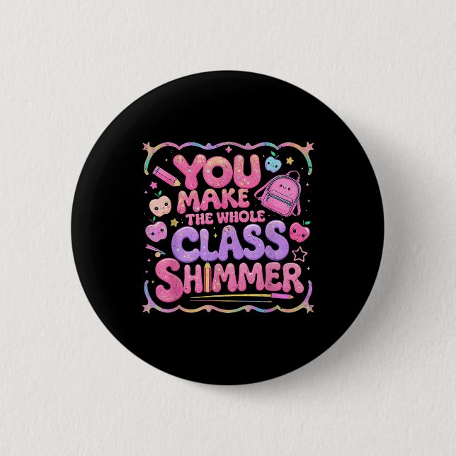 You Make The Whole Cl Shimmer Cute School Gift  Knapp (Framsida)