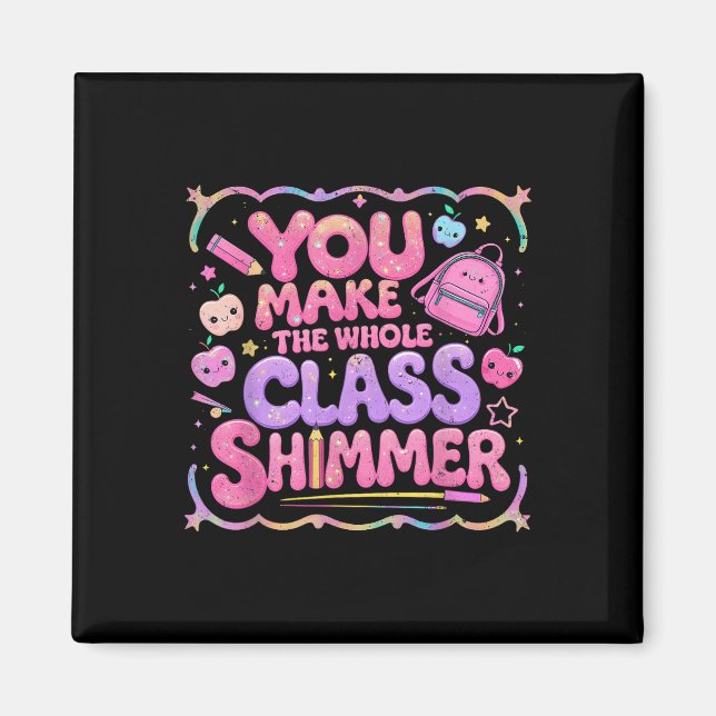 You Make The Whole Cl Shimmer Cute School Gift  Magnet (Framsidan)