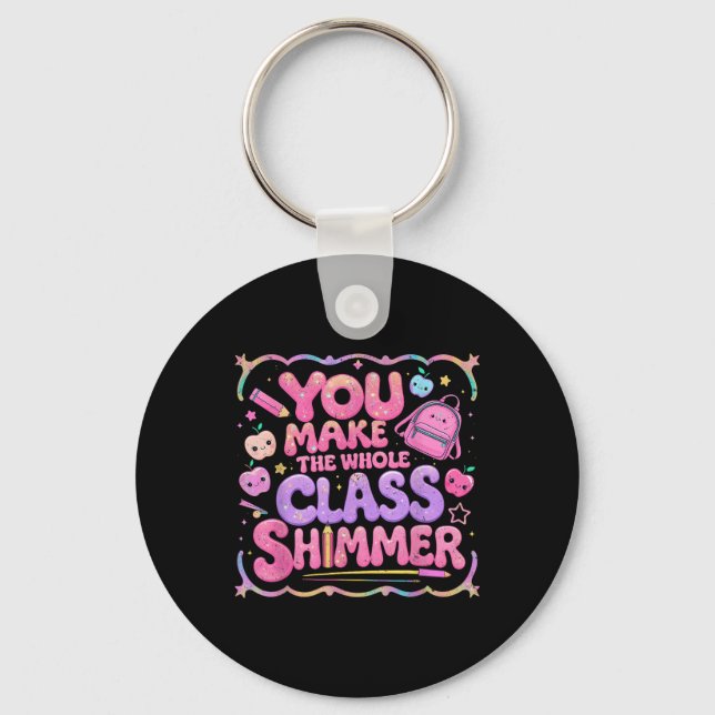 You Make The Whole Cl Shimmer Cute School Gift  Nyckelring (Framsida)