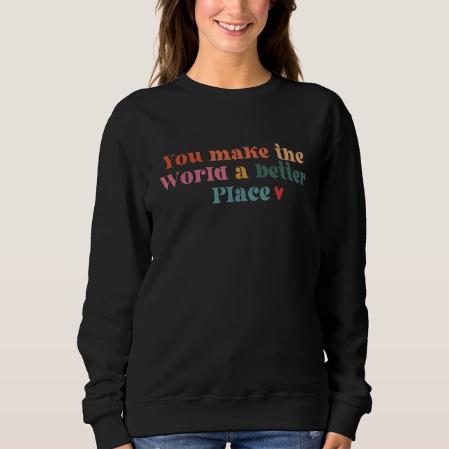 You Make The World A Better T Shirt (Framsida)