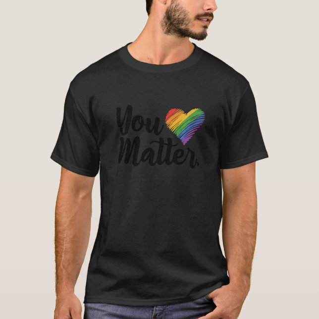 You Matter Rainbow Pride Lgbtq Gay Transgender Bi  T Shirt (Framsida)