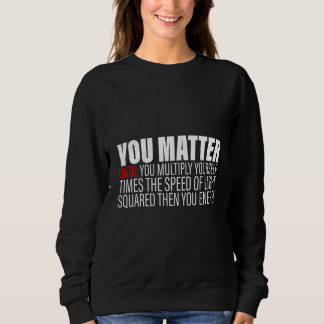 You Matter Until You Multiply Yourself c2 Then You T Shirt