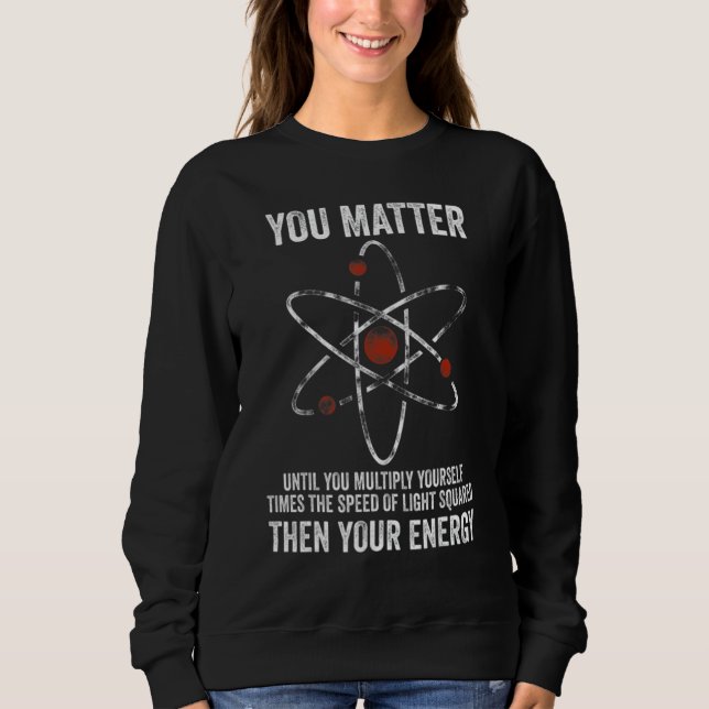 You Matter You Energy  Physicist Physics T Shirt (Framsida)