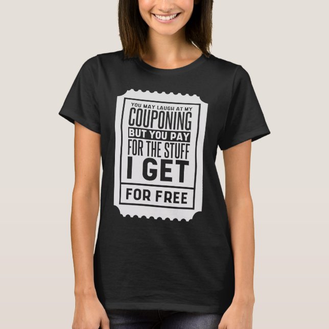 You May Laugh At My Couponing Coupons Couponer T Shirt (Framsida)