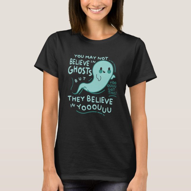 You May Not Believe In Ghosts But They Believe In  T Shirt (Framsida)