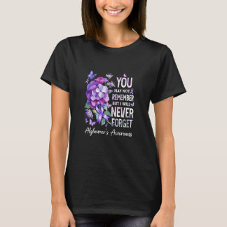 You May Not Remember But I Will Never Forget Alzhe T Shirt