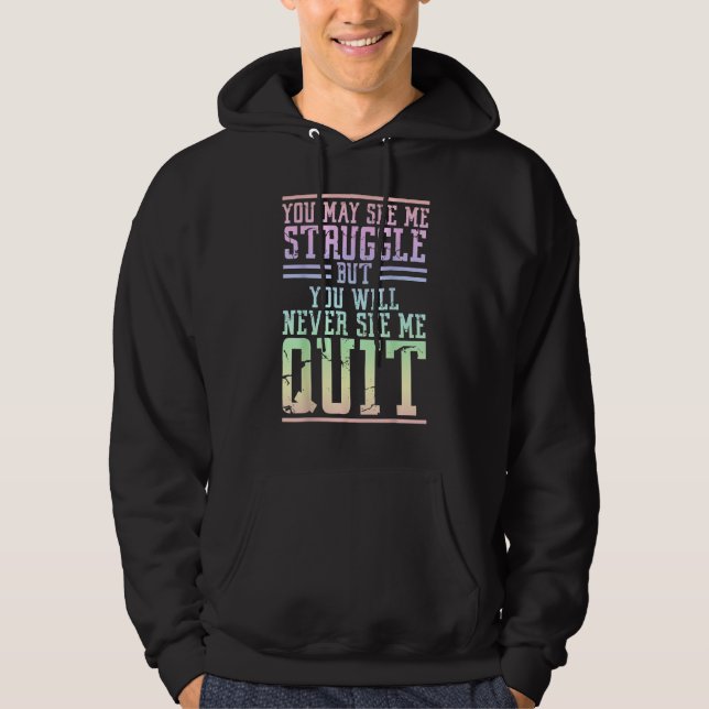 You May See Me Struggle But You Will Never See Me  Hoodie (Framsida)