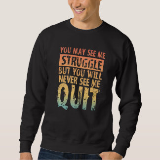 You May See Me Struggle But You Will Never See Me Lång Ärmad Tröja