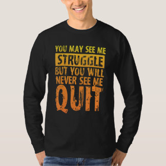 You May See Me Struggle But You Will Never See Me  T Shirt