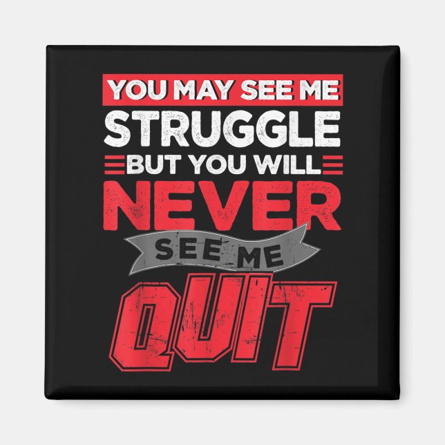 You May See Me Struggle But You'll Never See Me Qu Magnet (Framsidan)