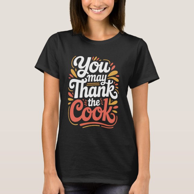 You May Thank The Cook Kitchen Chef Appreciate - 1 T Shirt (Framsida)