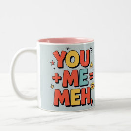 You + me = meh Två-Tonad mugg