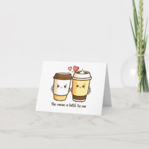 “You Mean A Latte To Me” Kawaii Latté Kort