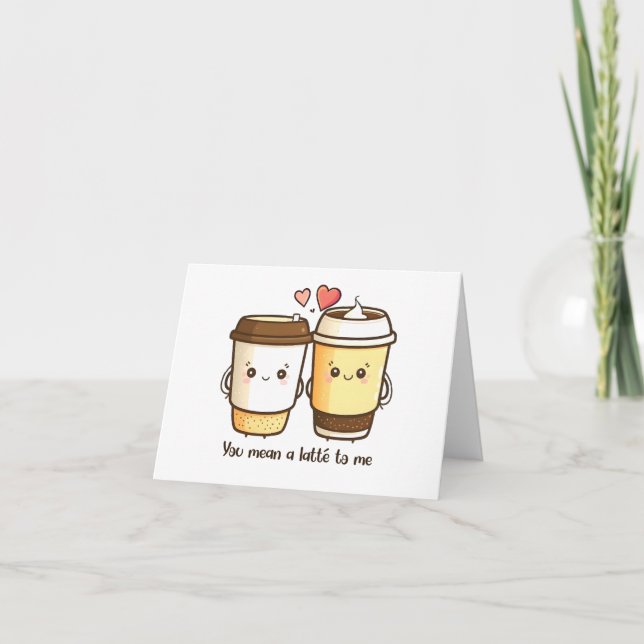 “You Mean A Latte To Me” Kawaii Latté Kort (Framsida)