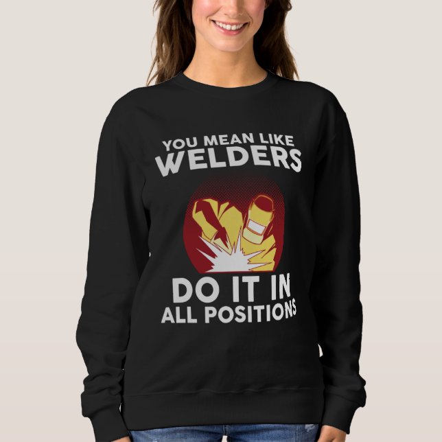 you mean like welders do it in all positions weld t shirt (Framsida)