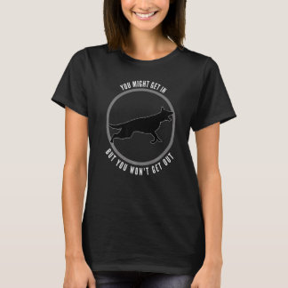 You Might Get In But You Wont Get Out Dog T Shirt