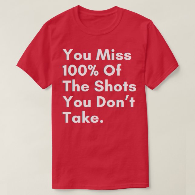 You miss 100 of the shots you dont take t shirt (Design framsida)