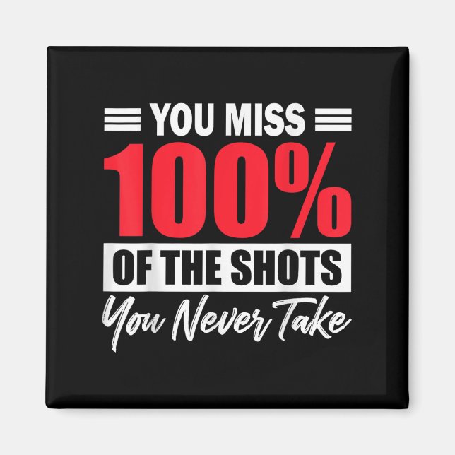 You Miss 100% Of The Shots You Never Take Motivati Magnet (Framsidan)