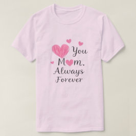 You Mom Always Forever Heart T-shirt