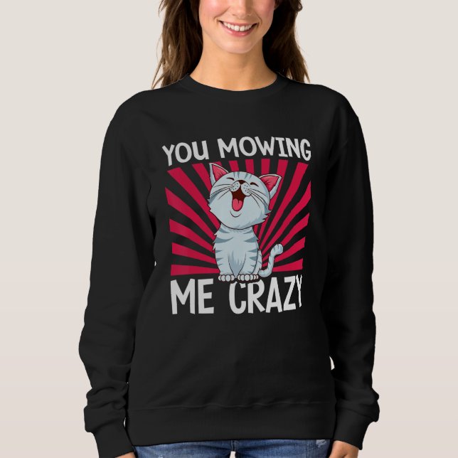 You Mowing Me Crazy Cute Cat Cat   Cat Owner Pet   T Shirt (Framsida)
