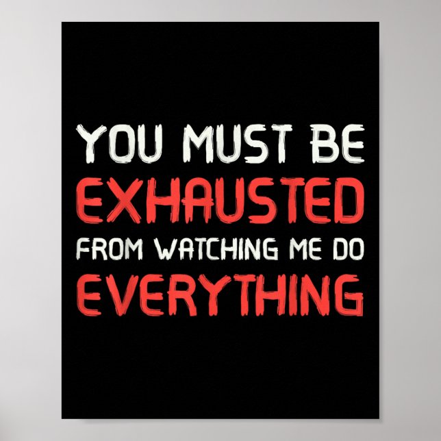 You Must Be Exhausted From Watching Me Do Everythi Poster (Framsidan)