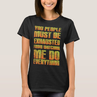 You Must Be Exhausted  Sarcastic  Orange T Shirt