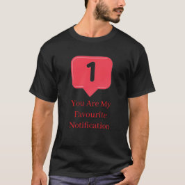 you My Favorite Notification Funny Love Quote Gift T Shirt