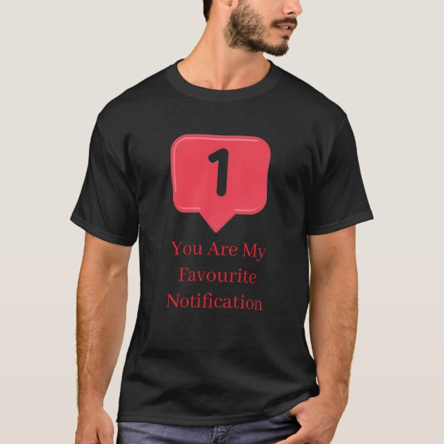 you My Favorite Notification Funny Love Quote Gift T Shirt (Framsida)