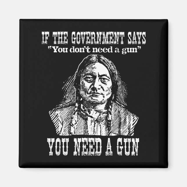 You Need A Gun Sitting Bull Shirt Pro-2nd Amendmen Magnet (Framsidan)