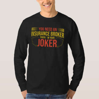 You Need An Insurance Broker I´m Your Joker T Shirt
