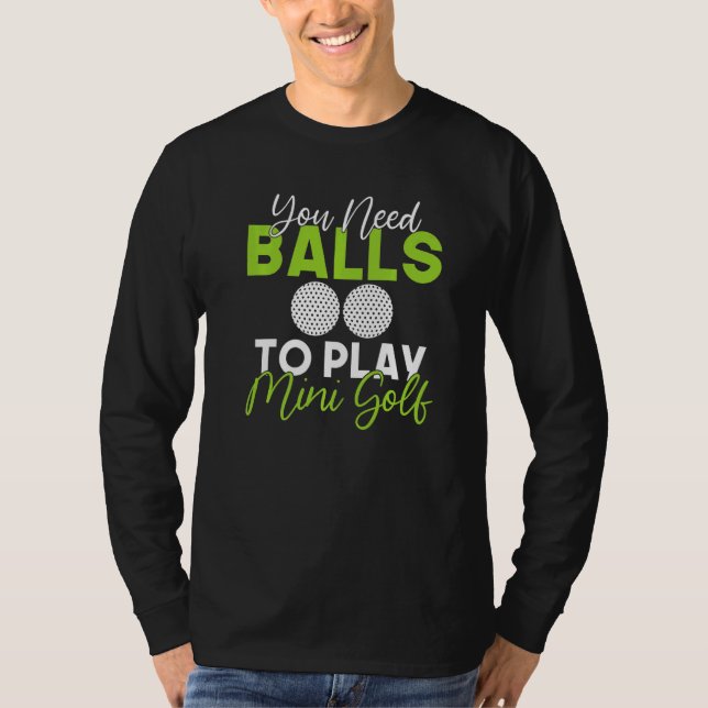 You need Balls to play Mini Golf   T Shirt (Framsida)